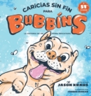 Image for Caricias sin fin para Bubbins : La historia de un perro rescatado