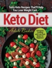Image for Keto Diet : Tasty Keto Recipes That&#39;ll Help You Lose Weight Fast. Ketogenic Cooking with Low Carb Meals for Beginners