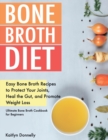 Image for Bone Broth Diet : Easy Bone Broth Recipes to Protect Your Joints, Heal the Gut, and Promote Weight Loss. Ultimate Bone Broth Cookbook for Beginners