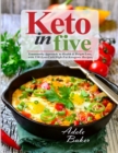 Image for Keto in Five : Trustworthy Approach to Health &amp; Weight Loss, with 130 Low-Carb High-Fat Ketogenic Recipes