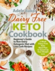 Image for Dairy Free Keto Cookbook : Beginner&#39;s Guide to Non-Dairy Ketogenic Diet with Low-Carb Recipes &amp; 2-Week Dairy-Free Keto Meal Plan to Speed Up Your Weight Loss