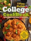 Image for College Cookbook : Healthy, Budget-Friendly Recipes for Every Student Gain Energy While Enjoying Delicious Meals