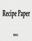 Image for Recipe Paper : 100 Pages 8.5&quot; X 11&quot;