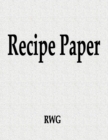 Image for Recipe Paper : 150 Pages 8.5&quot; X 11&quot;