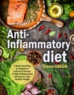 Image for Anti-Inflammatory Diet : 4-Week Meal Plan for Beginners with Easy Recipes to Fight Inflammation and Restore Your Healthy Weight