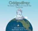 Image for Oddgodfrey : The Mostly True Story of a Unicorn That Goes To Sea