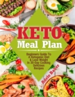 Image for Keto Meal Plan : Beginners Guide To A Ketogenic Diet. Lose Weight In 30-Day Cooking Delicious Recipes