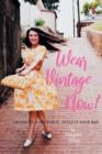 Image for Wear Vintage Now! : Choose It, Care for It, Style It Your Way