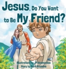 Image for Jesus, Do You Want to Be My Friend?