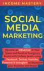 Image for Social Media Marketing : Become an Influencer in Your Space and Build an Evergreen Brand with Endless Leads using Facebook, Twitter, YouTube, Pinterest &amp; Instagram to Skyrocket Your Business and Brand