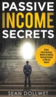 Image for Passive Income : Secrets - 15 Best, Proven Business Models for Building Financial Freedom in 2018 and Beyond (Dropshipping, Affiliate Marketing, Investing)