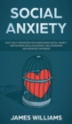 Image for Social Anxiety : Easy Daily Strategies for Overcoming Social Anxiety and Shyness, Build Successful Relationships, and Increase Happiness