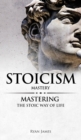 Image for Stoicism : Mastery - Mastering The Stoic Way of Life (Stoicism Series) (Volume 2)