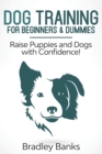 Image for Dog Training for Beginners &amp; Dummies : Raise Puppies and Dogs with Confidence!