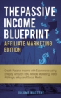 Image for The Passive Income Blueprint Affiliate Marketing Edition : Create Passive Income with Ecommerce using Shopify, Amazon FBA, Affiliate Marketing, Retail Arbitrage, eBay and Social Media