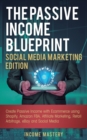 Image for The Passive Income Blueprint Social Media Marketing Edition : Create Passive Income with Ecommerce using Shopify, Amazon FBA, Affiliate Marketing, Retail Arbitrage, eBay and Social Media