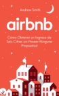 Image for Airbnb : c?mo obtener un ingreso de seis cifras sin poseer ninguna propiedad (En Espa?ol/Spanish Version)