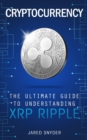 Image for Cryptocurrency : The Ultimate Guide to Understanding XRP Ripple