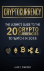 Image for Cryptocurrency : The Ultimate Guide To The 20 Cryptocurrencies To Watch In 2018