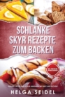 Image for Schlanke Skyr Rezepte zum Backen : Gesund, leicht und lecker abnehmen mit Brot und Kuchen! Inkl. Punkten und N?hrwertangaben