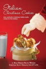 Image for Italian Christmas Cookies : Easy, authentic, &amp; delicious Italian cookie recipes for the holidays