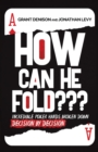Image for How Can He Fold : Incredible Poker Hands Broken Down Decision By Decision