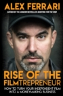 Image for Rise of the Filmtrepreneur : How to Turn Your Independent Film into a Profitable Business