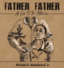 Image for Father Father : An Ode To The Fatherless