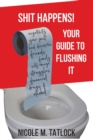 Image for Shit Happens! : Your Guide to Flushing It