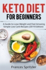 Image for Keto Diet for Beginners : A Guide to Lose Weight and Feel Amazing - Simple Low Carb Recipes (2019 Edition)