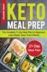 Image for Keto Meal Prep : The Complete 21-Day Meal Plan for Beginners. Lose Weight, Save Time &amp; Money