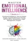 Image for Master Emotional Intelligence : 7 Books in 1: Emotional Intelligence, How to Analyze People, Cognitive Behavioral Therapy, Self-Discipline, Manipulation, Anger Management, Empath