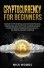 Image for Cryptocurrency for Beginners : Complete Crypto Investing Guide with Everything You Need to Know About Crypto and Altcoins Including Bitcoin, Ethereum, Dogecoin, Cardano, Solana, XRP, Binance, Polkadot