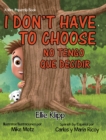 Image for I Don&#39;t Have to Choose