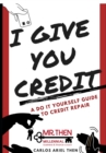 Image for I Give You Credit : A Do It Yourself Guide to Credit Repair