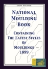 Image for National Moulding Book 1899 : Containing The Latest Styles Of Mouldings: Interior House Finish; Stair And Porch Railings