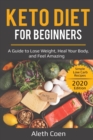 Image for Keto Diet for Beginners : A Guide to Lose Weight, Heal Your Body, and Feel Amazing - Simple Low Carb Recipes (2020 Edition)