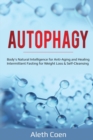 Image for Autophagy : Body&#39;s Natural Intelligence for Anti-Aging and Healing - Intermittent Fasting for Weight Loss &amp; Self-Cleansing