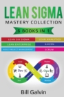 Image for Lean Sigma Mastery Collection : 6 Books in 1: Lean Six Sigma, Lean Analytics, Lean Enterprise, Agile Project Management, KAIZEN, SCRUM