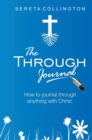 Image for The Through Jounal : How to Journal Through Anything with Christ