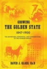 Image for Growing the Golden State : 1847-1900: The Adventures, Experiences and Contributions of Two Pioneer Families