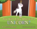 Image for How Will I Know When I&#39;m a Unicorn?