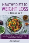 Image for Healthy Diets to Weight Loss : 3 Books in 1 - Keto Diet for Beginners, AUTOPHAGY, Intermittent Fasting