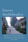 Image for Forever Marbleheaders : Memories of growing up in Marblehead, Massachusetts
