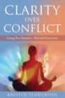 Image for Clarity Over Conflict : Going The Distance Beyond Distraction