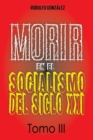 Image for Morir en el Socialismo del Siglo XXI : Tomo III