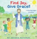 Image for Find Joy, Give Grace!! : + Coloring Pages and more!