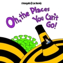 Image for Oh, The Places You Can&#39;t Go!
