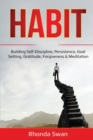 Image for Habit : Building Self-Discipline, Persistence, Goal Setting, Gratitude, Forgiveness &amp; Meditation