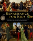Image for The Renaissance for Kids through the Lives of its Artists, Tyrants, Scientists, and Saints